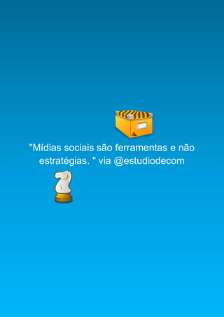 Smart Social – Blog Marketing Digital 2.0




"Mídias sociais são ferramentas e não
  estratégias. " via @estudiodecom




                                            2
 