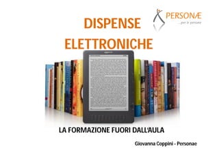 DISPENSE
 ELETTRONICHE




LA FORMAZIONE FUORI DALL’AULA
                    Giovanna Coppini - Personae
 