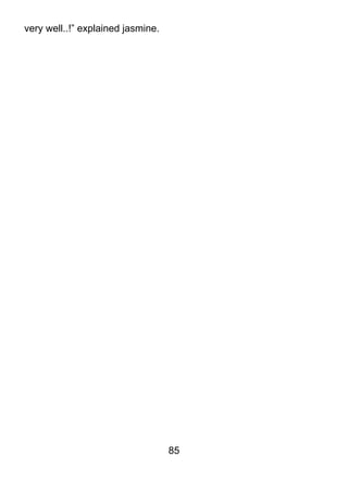 very well..!” explained jasmine.




                                   85
 