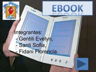 Integrantes:
 - Gentili Evelyn,
 - Santi Sofia,
 - Fidani Florencia.
 