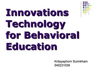 Innovations Technology for Behavioral Education ,[object Object],[object Object]