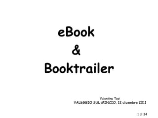 eBook  &  Booktrailer Valentina Tosi VALEGGIO SUL MINCIO, 12 dicembre 2011 1 di 34 