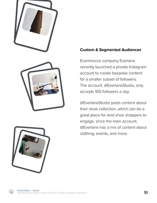 Custom & Segmented Audiences
Ecommerce company Everlane
recently launched a private Instagram
account to create bespoke co...