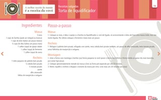 Receitas salgadas                                                                                                              16
                                                                                                                                                                                               16

                                                                Torta de liquidificador


                    Ingredientes                   Passo-a-passo
                                      Massa        Massa
                                          3 ovos   1. Coloque os ovos, o óleo, o queijo e a farinha no liquidificador e, com ele ligado, vá acrescentando o leite até ficar uma massa mole, mas não
1 copo de farinha (pode ser integral ou branca)    muito líquida. Por último coloque o fermento e bata mais um pouco.
      1 copo de leite (talvez um pouco menos)
       ½ copo de óleo (talvez um pouco mais)       Recheio
               1 colher (sopa) de queijo ralado    1. Refogue o palmito bem picado, refogado com azeite, meia cebola bem picada também, um pouco de alho amassado, meio tomate picado,
                   1 colher (sopa) de fermento     umas folhinhas de manjericão e orégano.
                        1 colher (sopa) de aveia
                                                   Montagem
                                   Recheio         1. Unte a forma com manteiga e farinha (use forma pequena se você quiser a torta mais fofinha e forma média se quiser ela mais baixinha,
       1 vidro pequeno de palmito bem picado       pra comer tipo pizza).
                          ½ cebola bem picada      2. Coloque aproximadamente metade da massa e leve ao forno pré-aquecido por uns 10 minutos.
                              ½ tomate picado      3. Retire, espalhe o recheio e despeje o restante da massa por cima. Leve mais uns 30 minutos pra assar.
                                         azeite
                                alho amassado
                folhas de manjericão e orégano
 