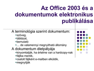 Az Office 2003 és a dokumentumok elektronikus publikálása ,[object Object],[object Object],[object Object],[object Object],[object Object],[object Object],[object Object],[object Object],[object Object],[object Object]