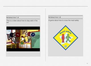 I NTERACTIVE 1.4

I NTERACTIVE 1.5

This is a video about how to stay safe in the
car

A game about how to cross the road safely

15

 