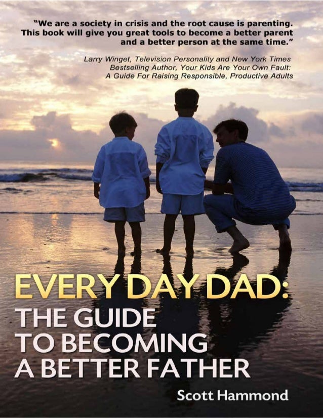 Every Day Dad The Guide To Become A Better Father