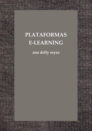 PLATAFORMAS
E-LEARNING
ana delly reyes
 