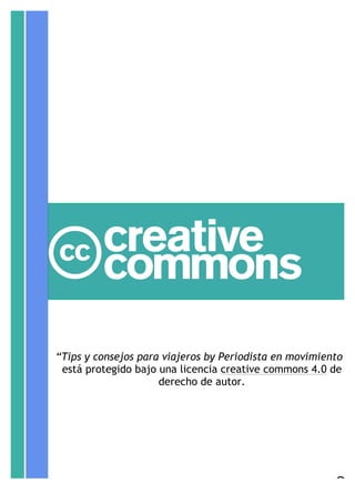 “Tips y consejos para viajeros by Periodista en movimiento”
está protegido bajo una licencia creative commons 4.0 de
derec...