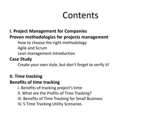 Contents
Time tracking implementation
I. A. Fatal mistakes that can kill your time tracking
implementation
II. How to intr...
