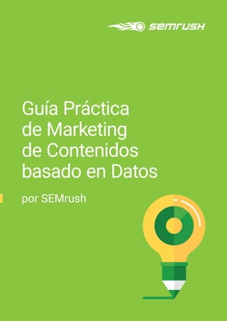 Guía Práctica
de Marketing
de Contenidos
basado en Datos
por SEMrush
 