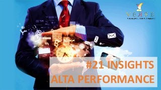 #21 INSIGHTS
ALTA PERFORMANCE
 