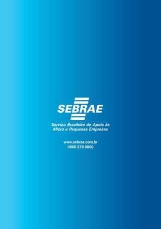 COMO
ELABORAR
UM
PLANO
DE
NEGÓCIOS
77
www.sebrae.com.br
0800 570 0800
 
