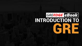 INTRODUCTION TO
GRE
 