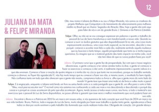 12

JULIANA DA MATA
& FELIPE MIRANDA

Olá, meu nome é Juliana da Mata e eu sou o Felipe Miranda, nós somos os criadores do
projeto Mulheres que Conquistam e do treinamento de relacionamento para mulheres
inédito no Brasil que se chama: Segredos da Atração. Mas, hoje a gente não está aqui
para falar de nós e sim do grande Bruno J. Gimenes e da Patrícia Cândido.
Felipe: Olha, eu não sei se vou conseguir expressar em palavras o quanto o trabalho do
pessoal do Luz da Serra transformou e vem transformando a nossa vida. Quando eu
comecei a ouvir os áudios gratuitos que eles disponibilizavam lá no site, uma coisa muito
impressionante aconteceu, uma coisa muito especial, eu me encontrei, descobri o meu
porquê, comecei a acordar mais feliz a cada dia, realmente sentindo aquela mudança
que eu buscava a tanto tempo, aquela prosperidade que tanto eu e minha esposa
queríamos. Eu imagino que se o material gratuito deu tanto impacto na minha vida, você
não tem ideia do que os cursos podem fazer por você!

Juliana: O primeiro curso que a gente fez de prosperidade, fez com que o nosso negócio
alavancasse, a gente começou a ter várias vendas todos os dias, a gente só começou a
fazer os exercícios e começou a dar certo, é realmente impressionante o quanto valioso é o
que eles ensinam. Comecei a fazer a oração de quatro etapas e a minha dor no cóccix que tanto me incomodava, porque eu trabalho sentada,
começou a diminuir, eu ﬁquei tão agradecida! E, não faz muito tempo que eu comecei a fazer isso não, e mesmo assim, o resultado foi bem rápido.
Nós conﬁamos tanto em tudo que eles oferecem que a gente não resistiu, compramos todos os livros e, olha que a gente mora do outro lado do
mundo! A gente teve que trazer uma mala só de livros e valeu muito a pena!
Felipe: E é engraçado, enquanto a Juliana está lendo um livro eu estou lendo outro e a cada parágrafo que a gente lê, um olha para o outro e fala:
"Meu, você precisa escutar isso!" É incrível como nós estamos nos conhecendo a cada vez mais e nos descobrindo e descobrindo o porquê das
coisas e o porquê as coisas acontecem do jeito que elas acontecem. Agora, tendo acesso a todos esses cursos, aos livros, a todo o material e aos
exercícios que o pessoal do Luz da Serra disponibiliza, eu posso aﬁrmar e garantir que esse seria o melhor investimento que você poderia fazer em
sua vida.
Juliana: Encontrar o Bruno e a Patrícia em 2013 foi um marco em nossas vidas, e nós queremos de todo coração que você faça de 2014 um marco na
sua vida também. Bruno, Patrícia, toda a equipe do Luz da Serra, muito obrigada por fazer esse trabalho e ajudar tanta gente, agradecemos a Deus
todos os dias por vocês existirem e pelo trabalho tão iluminado que vocês realizam todos dias. Obrigada de coração. Um grande abraço.

 