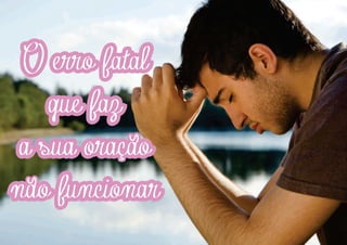 s

O erro fatal
que faz
a sua oracao
nao funcionar
s

s

 