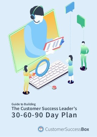 Guide to Building
The Customer Success Leader's
30-60-90 Day Plan
 