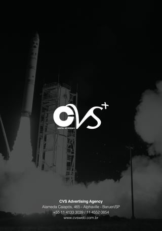CVS Advertising Agency
Alameda Caiapós, 465 - Alphaville - Barueri/SP
+55 11 4133 3039 / 11 4552 0854
www.cvsweb.com.br
 