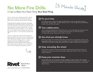 No More Fire Drills.
[5 Minute Guide]5 Tips to Make Your Next Filing Your Best Filing
Fix your links.
How often are you wasting time rekeying data? Save time by using enhanced linking
functionality. Link your data - numbers, dates, and text - from multiple Excel spreadsheets
directly into your Word document.
1
True collaboration.
Are you getting bogged down with tasks that you could be delegating? Instead, edit and
review management reports in a single system where users can continuously and
simultaneously create, review, and comment on reports.
2
Use what you already know.
Does the prospect of completely reinventing your disclosure management process using
Google Docs make you or your senior management nervous? Utilize the familiar Microsoft
Office (Word, Excel and PowerPoint) environment to create and author your documents.
3
Stop recreating the wheel.
Do you have to start from scratch very quarter? Instead, with the press of a button roll
forward your numbers from quarter-to-quarter, update dates, adjust columns, and even
update narratives.
4
Keep your enemies close.
Ever wonder how your competitors and peers tagged a certain number? Gain industry
insight with extensive and practical analytics functionality that enables you to compare your
company with your peers and competitors. Don’t guess what they’re doing – know what
they’re doing.
5
As accountants, we’re always looking for better
ways to accomplish our job. Better processes.
Better efficiency. Better quality. Better software.
Unfortunately, the reality is that ever increasing
workloads and inflexible quarterly timelines force
us to follow archaic business processes that make
change difficult. Copying and pasting…making
inenvitable last minute changes…it’s no surprise
one of our newest customers recently referred to
their old process as, “our quarterly corporate fire
drill.”
Are you a data-driven, detail-oriented financial
reporting professional who’s tired of banging your
head against the wall each quarter? If the answer
is yes, we at Rivet challenge you to invest 5
minutes to learn how making a few small
adjustments could revolutionize the way your
team does business. More to come on that, but
for now here’s 5 specific ways Rivet can help.
www.rivetsoftware.com | 800-854-8821
Best Practice
eBook
 