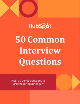50 Common
Interview
Questions
Plus, 10 bonus questions to
ask the hiring manager!
 