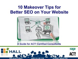 10 Makeover Tips for Better SEO on Your Website A Guide for ACT! Certified Consultants 