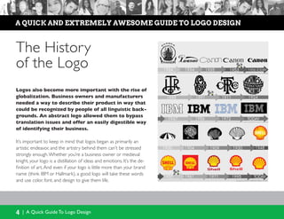 4 | A Quick Guide To Logo Design
a quick and extremely awesome guide to logo design
Logos also become more important with ...