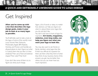7 | A Quick Guide To Logo Design
a quick and extremely awesome guide to logo design
Get Inspired
After you’ve come up with...