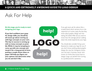 8 | A Quick Guide To Logo Design
a quick and extremely awesome guide to logo design
Ask For Help
At this stage, you’re rea...