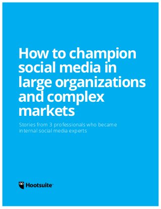 EBOOK
The All-in-One
Social Media
Strategy Workbook
How to champion
social media in
large organizations
and complex
markets
Stories from 3 professionals who became
internal social media experts
 