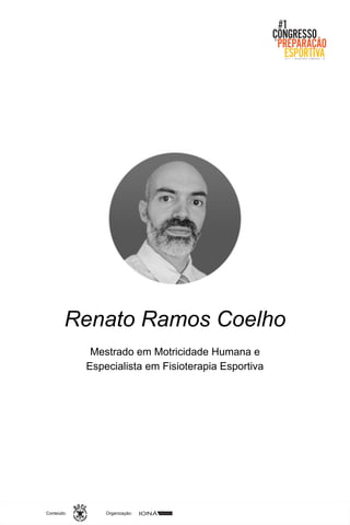Organização:Conteúdo:
Renato Ramos Coelho
Mestrado em Motricidade Humana e
Especialista em Fisioterapia Esportiva
 