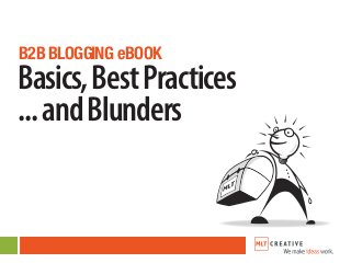 B2B BLOGGING eBOOK
Basics,BestPractices
...andBlunders
 