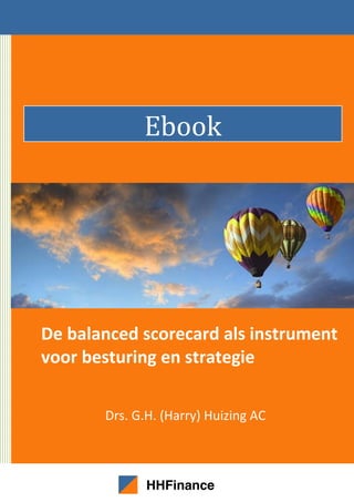 HHFinance
Ebook
De balanced scorecard als instrument
voor besturing en strategie
Drs. G.H. (Harry) Huizing AC
 