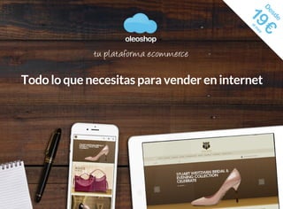 oleoshop
www.oleoshop.com
oleoshop
Todo lo que necesitas para vender en internet
 