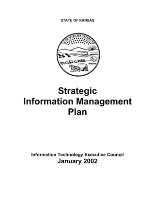 STATE OF KANSAS
Strategic
Information Management
Plan
Information Technology Executive Council
January 2002
 