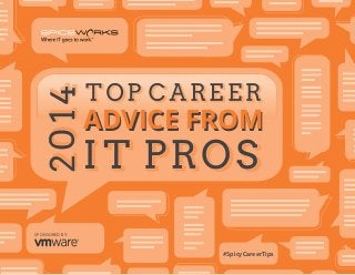 ADVICE FROM

SPONSORED BY:

Create your Spiceworks IT portfolio

#SpicyCareerTips

#SpicyCareerTips

2014 Top Career Advice from IT Pros

1

 