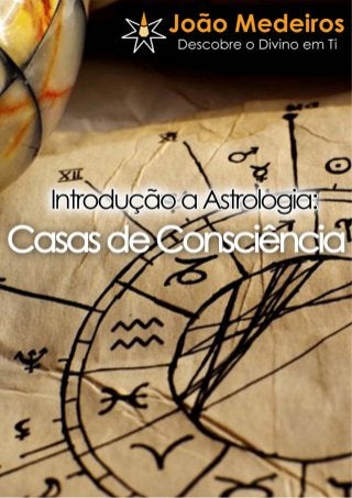 E-Book – Introdução à Astrologia – Casas de Consciência
JoãoMedeiros.org – Todos os direitos reservados - 2012
 