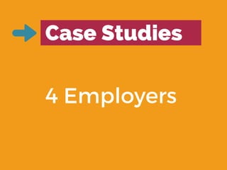 Case Studies
4 Employers
 