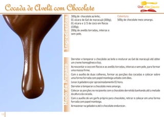 Chef Alex Caputo
     Cocada de Avelã com Chocolate
                                          300g de chocolate ao leite;                Cobertura




                         Ingredientes
                                          01 xícara de Gel de maracujá (300g);       500g de chocolate meio amargo.
                                          01 xícara e 1/3 de coco em flocos
                                          (100g);
                                          200g de avelãs torradas, inteiras e
                                          sem pele.




                                          Derreter e temperar o chocolate ao leite e misturar ao Gel de maracujá até obter
                                          um creme homogêneo e liso.
                        Modo de Preparo   Acrescentar o coco em flocos e as avelãs torradas, inteiras e sem pele, para formar
                                          uma massa firme.
                                          Com o auxílio de duas colheres, formar as porções das cocadas e colocar sobre
                                          uma forma forrada com papel manteiga untado com óleo.
                                          Levar à geladeira por aproximadamente 01 hora.
                                          Derreter e temperar o chocolate meio amargo.
                                          Colocar as porções no recipiente com o chocolate derretido banhando até a metade
                                          da altura da cocada.
                                          Com o auxílio de um garfo próprio para chocolate, retirar e colocar em uma forma
                                          forrada com papel manteiga.
                                          Armazenar na geladeira até o chocolate endurecer.

18
 