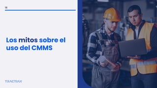 Los mitos sobre el
uso del CMMS
18
 