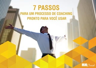 1
7 passos
para um processo de Coaching
pronto para você usar
 