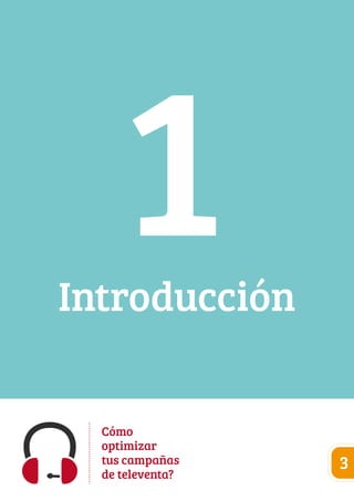 Introducción 1 
Cómo 
optimizar 
tus campañas 
de televenta? 3 
 