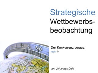 Strategische
Wettbewerbs-
beobachtung
Der Konkurrenz voraus.
mehr
von Johannes Deltl
 