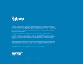 www.highjump.com
In almost every industry, buyers are becoming more fickle, and more demanding.
For logistics executives, ...