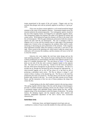 269
© 2000 CRC Press LLC
torque proportional to the square of the coil current. Clapper units are less
accurate than plunger units and are primarily applied as auxiliary or “go/no go”
units.
Polar units use direct current applied to a coil wound around the hinged
armature in the center of the magnetic structure. A permanent magnet across the
structure polarizes the armature-gap poles. Two nonmagnetic spacers, located at
the rear of the magnetic frames, are bridged by two adjustable magnetic shunts.
This arrangement enables the magnetic flux paths to be adjusted for pickup and
contact action. With balanced air gaps the armature will float in the center with
the coil deenergized. With the gaps unbalanced, polarization holds the armature
against one pole with the coil deenergized. The coil is arranged so that its
magnetic axis is in line with the armature and at a right angle to the permanent
magnet axis. Current in the coil magnetizes the armature either north or south,
increasing or decreasing any prior polarization of the armature. If the magnetic
shunt adjustment normally makes the armature a north pole, it will move to the
right. Direct current in the operating coil, which tends to make the contact end a
south pole, will overcome this tendency, and the armature will move to the left
to close the contacts.
Induction disc units employ the watt hour meter design and use the
same operating principles. They operate by torque resulting from the interaction
of fluxes produced by an electromagnet with those from induced currents in the
plane of a rotatable aluminum disc. The unit shown in Figure 7.33 has three
poles on one side of the disc and a common magnetic keeper on the opposite
side. The main coil is on the center leg. Current (I) in the main coil produces
flux (φ), which passes through the air gap and disc to the keeper. The flux φ is
divided into φL through the left-hand leg and φR through the right-hand leg. A
short-circuited lagging coil on the left leg causes φL to lag both φR and φ,
producing a split-phase motor action. The flux φL induces a voltage Vs, and
current Is flows, in phase, in the shorted lag coil. The flux φT is the total flux
produced by the main coil current (I). The three fluxes cross the disc air gap and
produce eddy currents in the disc. As a result, the eddy currents set up counter
fluxes, and the interaction of the two sets of fluxes produces the torque that
rotates the disc.
A spiral spring on the disc shaft conducts current to the moving contact.
This spring, together with the shape of the disc and the design of electromagnet,
provides a constant minimum operating current over the contact’s travel range.
A permanent magnet with adjustable keeper (shunt) damps the disc, and the
magnetic plugs in the electromagnet control the degree of saturation. The spring
tension, the damping magnet, and the magnetic plugs allow separate and
relatively independent adjustment of the unit’s inverse time overcurrent
characteristics.
Solid-State Units
Solid-state, linear, and digital-integrated circuit logic units are
combined in a variety of ways to provide modules for relays and relay systems.
 