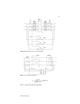 274
© 2000 CRC Press LLC
Figure 7.36 Differential Protection of a ∆/Y Transformer.
Figure 7.37 Transformer for Example 7.9.
( )( ) A
73
.
1049
10
11
3
10
20
3
6
=
×
×
=
s
I
The C.T. current on the primary side is thus
 