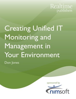 sponsored by
Creating Unified IT
Monitoring and
Management in
Your Environment
Don Jones
 