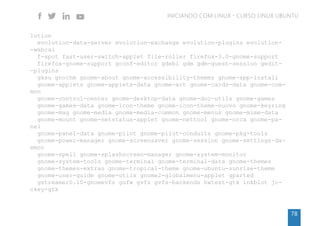 79
INICIANDO COM LINUX - CURSO LINUX UBUNTU
language-pack-gnome-pt language-pack-gnome-pt-base libbonoboui2-0
libcanberra-...