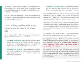 EBOOK CURVA ABC | SIENGE 2017
Até mesmo a qualidade dos processos e empreendimentos
é beneficiada com o Sienge. Afinal, o ERP conta com funções
especializadas para monitorar programas de qualidade, como
o PBQP-H e a ISO 9001.
Caso você tenha alguma dúvida, o Sienge conta com suporte
via telefone especializado, além de consultoria especializada
em todas as regiões do Brasil.
Como o Sienge pode ajudar a sua
construtora no cálculo da Curva
ABC
Para o cálculo da Curva ABC, o Sienge aplica este método em
algumas análises do sistema em três relatórios:
• Curva ABC de Insumos: é a ordenação dos materiais e
equipamentos que serão utilizados na obra, tais como
chapa compensada, pregos, trator, entre outros. Todos
organizados do custo mais alto para o mais baixo;
• Curva ABC de Serviços: é a ordenação dos serviços
que serão prestados na obra, tais como escavação,
regularizaçãodeterreno,entreoutros.Todosorganizados
em ordem decrescente;
• Curva ABC de Apropriações: é a ordenação dos valores
dos itens apurados que estão lançados no orçamento.
Sempre organizados do maior valor para o menor.
Para os relatórios de Curva ABC de Insumos e Serviços, são
levados em conta os valores totais orçados de cada um
deles. Já para o relatório de Curva ABC de Apropriações, são
apurados os valores lançados nos itens de orçamento.
NocálculodasCurvasdeInsumoseServiçososvalorespodem
sofrer a incidência de BDI (Benefícios e Despesas Indiretas) e
encargos sociais. No cálculo de Apropriações é possível filtrar
as apropriações consideradas e o valor pode ser corrigido por
indexador.
Em ambos os casos, o que configura a Curva ABC é que os
itens são apresentados em ordem decrescente de valor.
O Sienge permite que você e seus colaboradores acessem
dados e versões de cálculos de Curva ABC de antigas obras
para pesquisa e definição de estratégia. Com o Sienge é
muito mais fácil, rápido, seguro e prático organizar e
compartilhar informações.
Por exemplo, no caso da Curva ABC de Insumos o usuário
teria que contabilizar todas as composições dos serviços para
obter as quantidades que seriam necessárias. Com o Sienge,
esta etapa é eliminada, pois ele mostra isso para você por
meio de relatórios.
 
