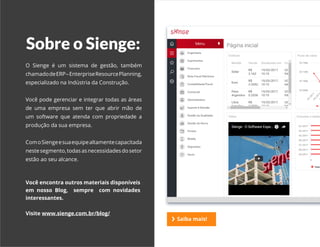 EBOOK CURVA ABC | SIENGE 2017
Sobre o Sienge:
O Sienge é um sistema de gestão, também
chamadodeERP–EnterpriseResourcePlanning,
especializado na Indústria da Construção.
Você pode gerenciar e integrar todas as áreas
de uma empresa sem ter que abrir mão de
um software que atenda com propriedade a
produção da sua empresa.
ComoSiengeesuaequipealtamentecapacitada
nestesegmento,todasasnecessidadesdosetor
estão ao seu alcance.
Você encontra outros materiais disponíveis
em nosso Blog, sempre com novidades
interessantes.
Visite www.sienge.com.br/blog/
Saiba mais!
 