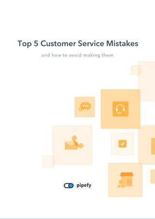 TOP 5 CUSTOMER SERVICE MISTAKES
1
Top 5 Customer Service Mistakes
and how to avoid making them
 